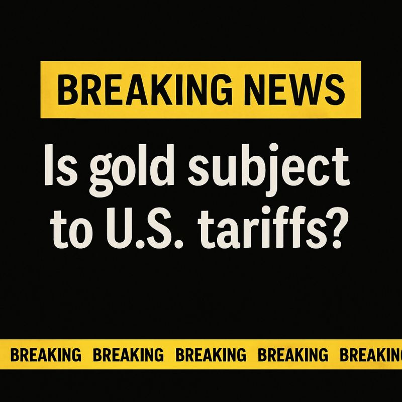 Gold & Tariffs: The Urgent Need for Clarity to Restore Market Confidence